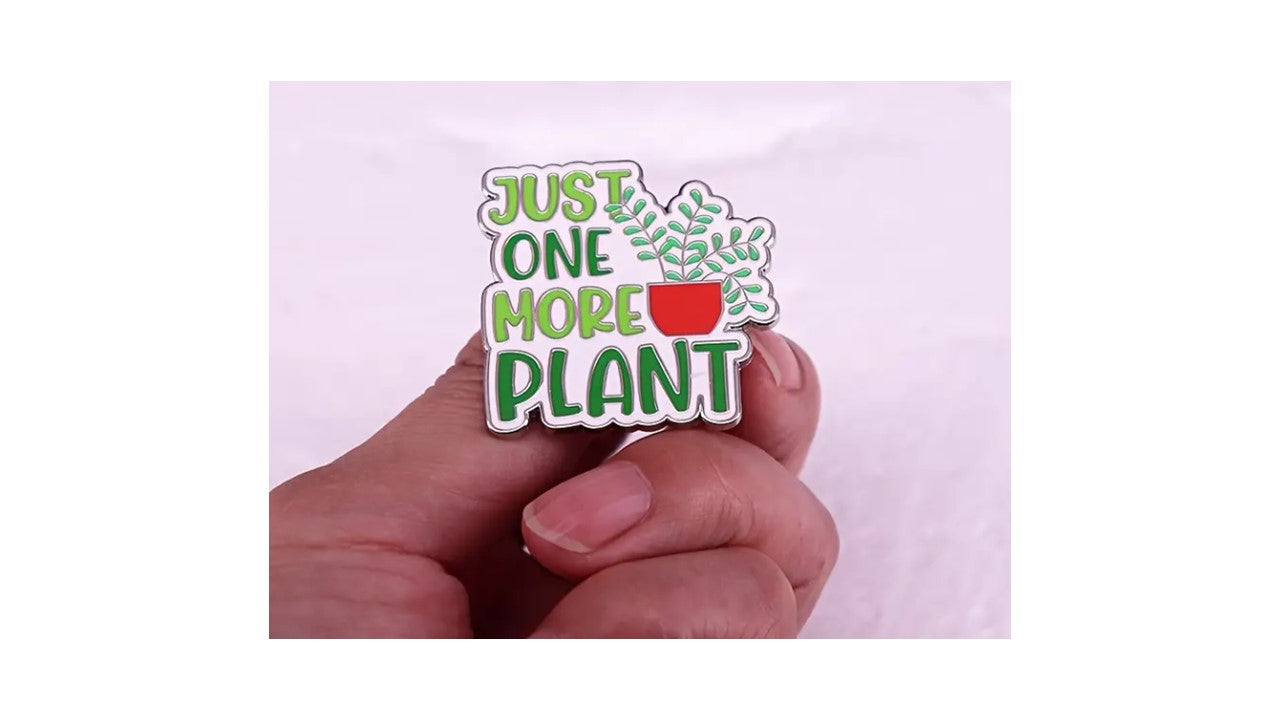 Just One More Plant Enamel Pin - Novelty•ish