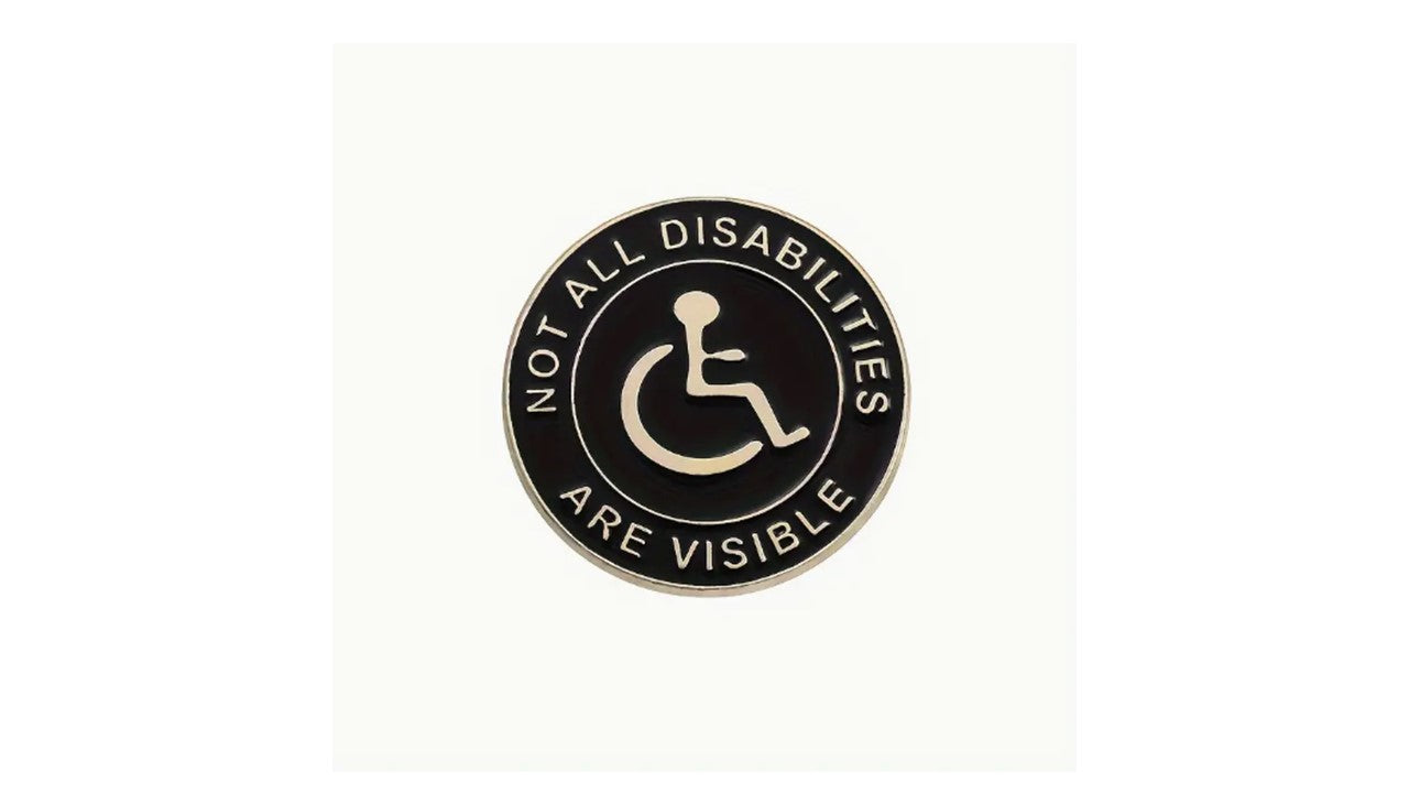 Not all disabilities are visible - Wheelchair Enamel Pin
