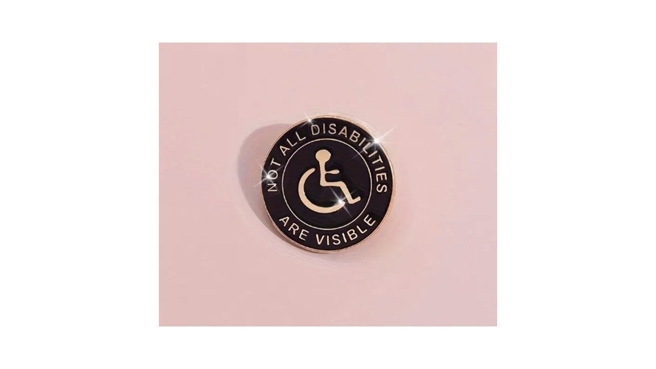 Not all disabilities are visible - Wheelchair Enamel Pin