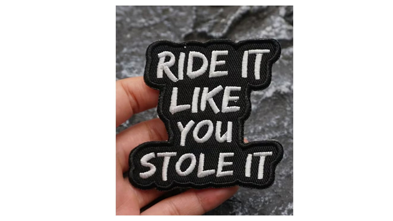 Ride It Like You Stole It Iron-On Patch - Black & White Embroidered Badge