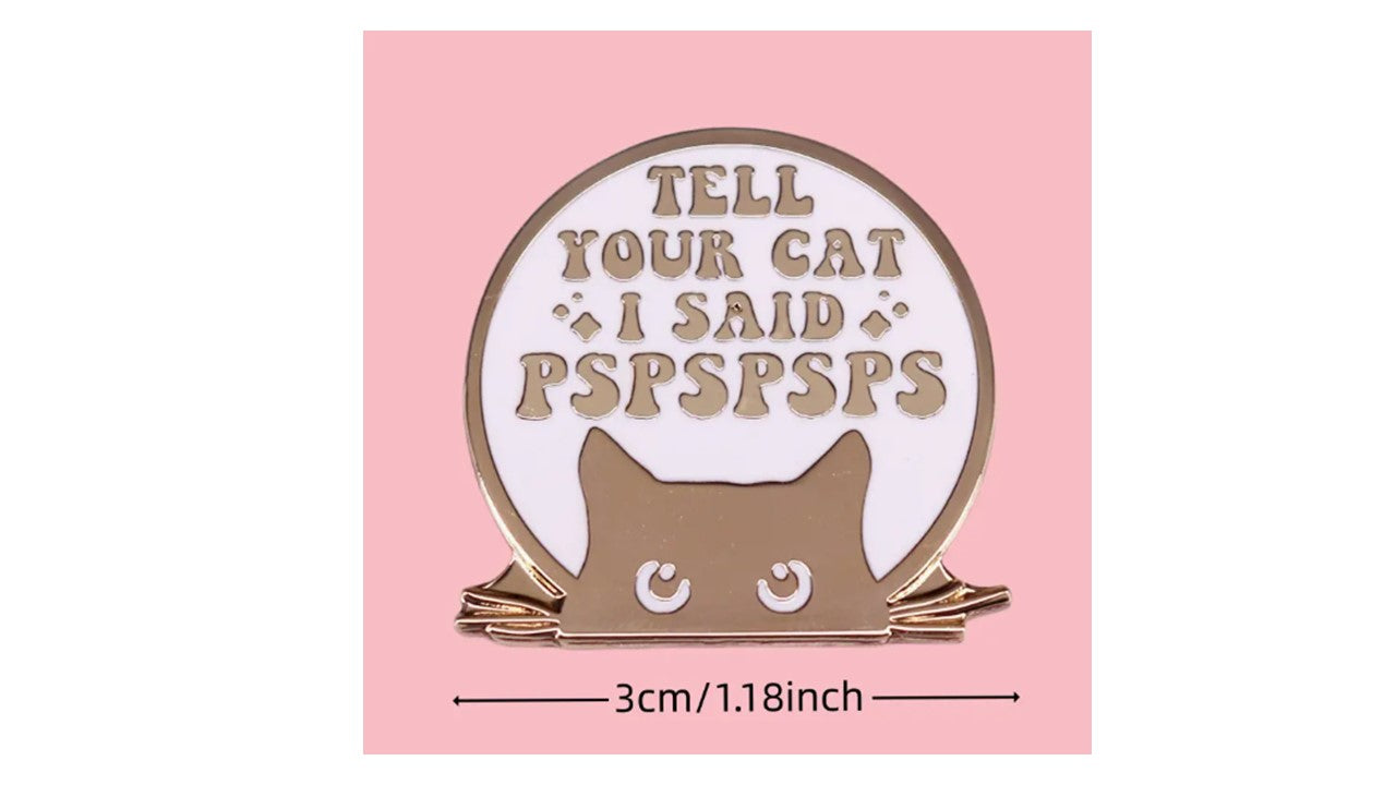 High-Quality Gold and White Enamel Pin - Tell Your Cat I Said PSPSPSPS