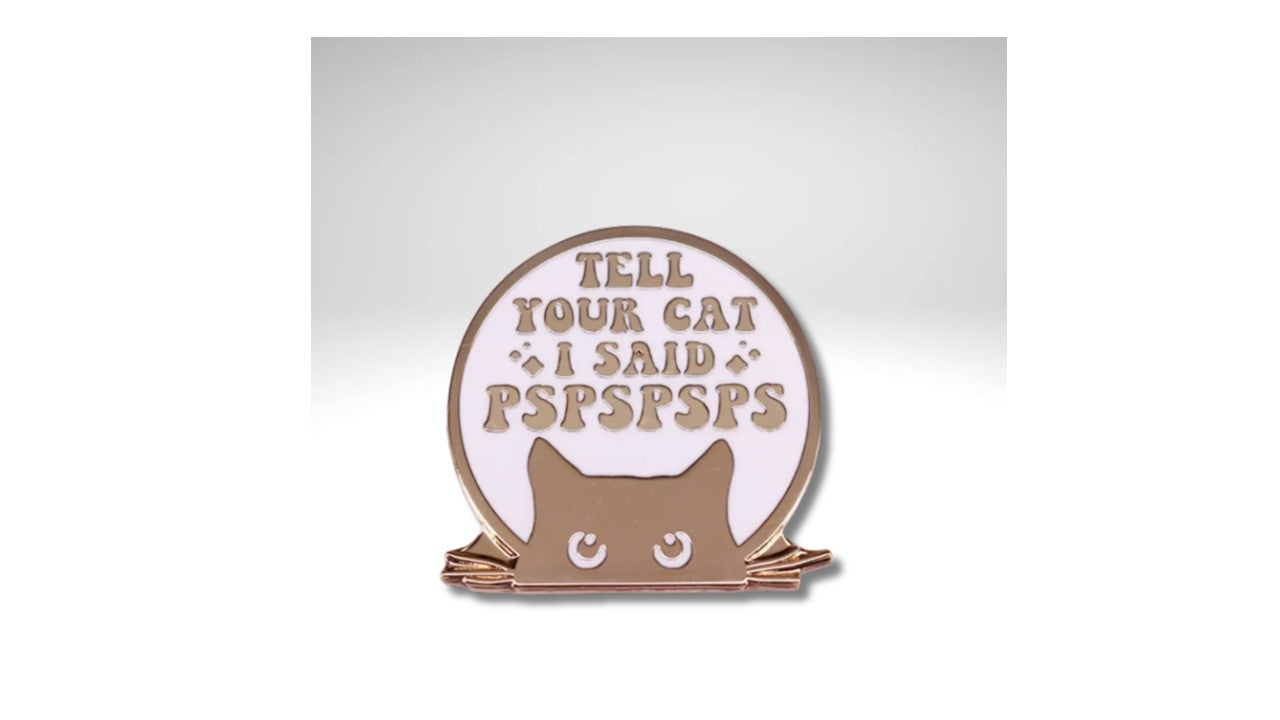 High-Quality Gold and White Enamel Pin - Tell Your Cat I Said PSPSPSPS