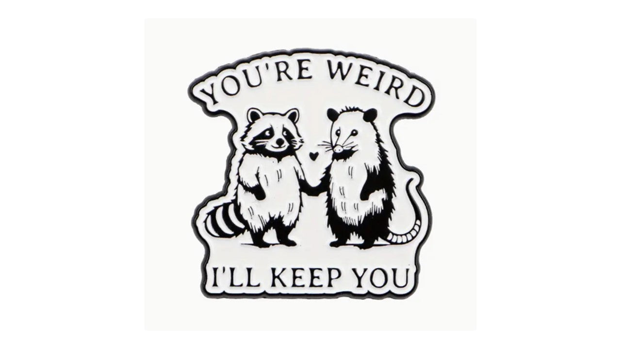You're Weird, I'll Keep You Enamel Pin