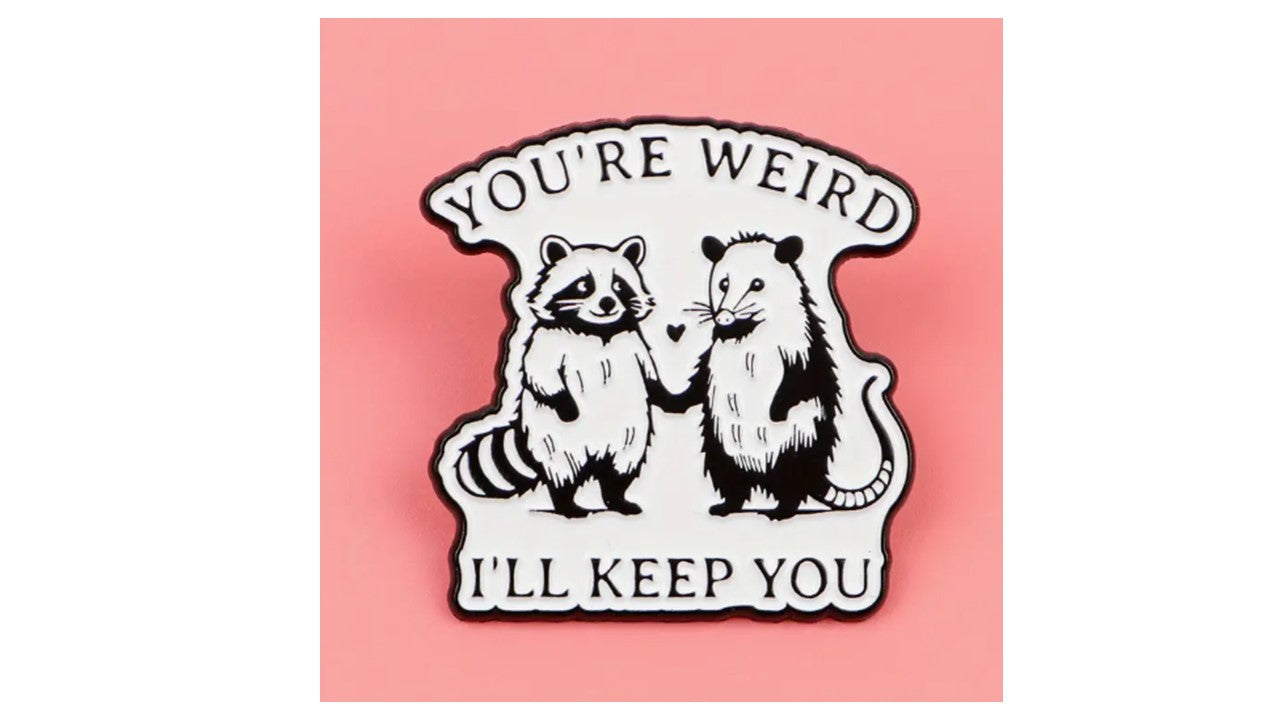 You're Weird, I'll Keep You Enamel Pin