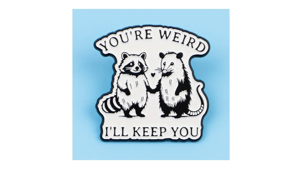 You're Weird, I'll Keep You Enamel Pin