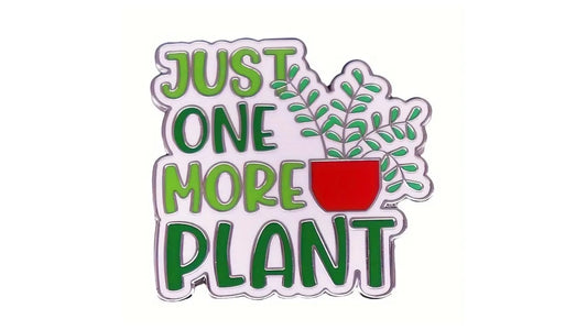 Just One More Plant Enamel Pin - Novelty•ish