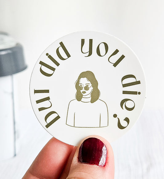 But did you die? Sticker - Novelty•ish