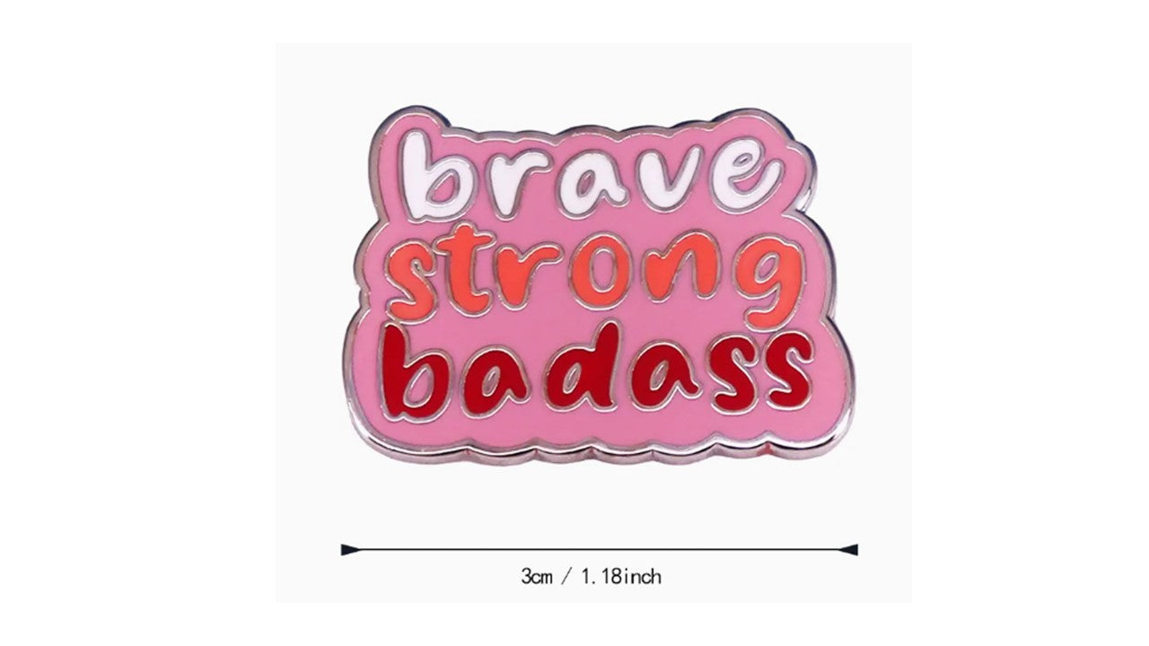 Brave, Strong, Badass Enamel Pin