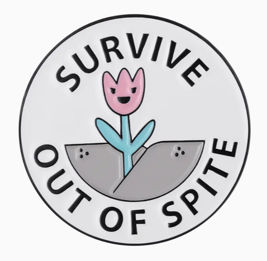 Survive Out of Spite Pin - Novelty•ish