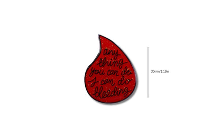 Feminist Enamel Pin - 'Anything You Can Do I Can Do Bleeding'
