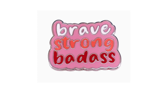 Brave, Strong, Badass Enamel Pin