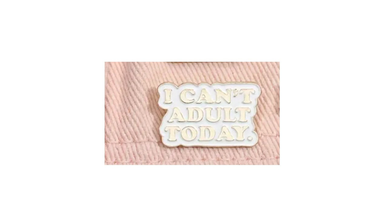 Can't Adult Today Enamel Pin - Novelty•ish