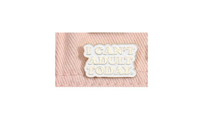 Can't Adult Today Enamel Pin - Novelty•ish