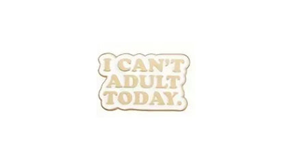 Can't Adult Today Enamel Pin - Novelty•ish