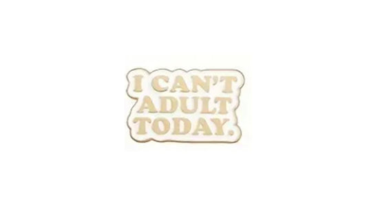 Can't Adult Today Enamel Pin - Novelty•ish