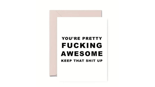 You're Pretty Fucking Awesome Card - Novelty•ish