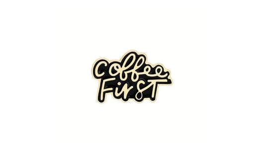 Coffee First Enamel Pin - Novelty•ish