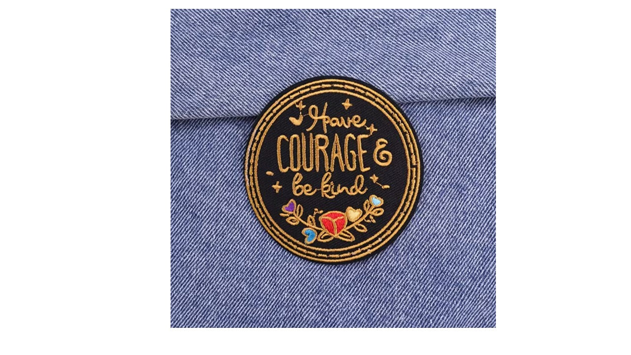 Have Courage Iron On Patch - Embroidered Motivational Patch