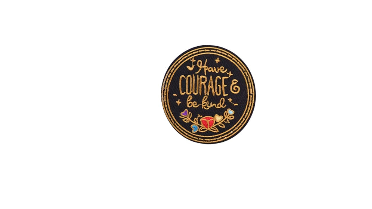 Have Courage Iron On Patch - Embroidered Motivational Patch
