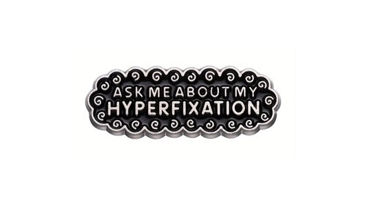 Hyperfixation Enamel Pin - Novelty•ish