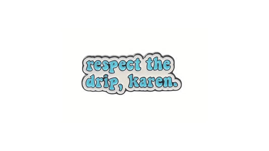 Respect The Drip Karen Enamel Pin - Novelty•ish