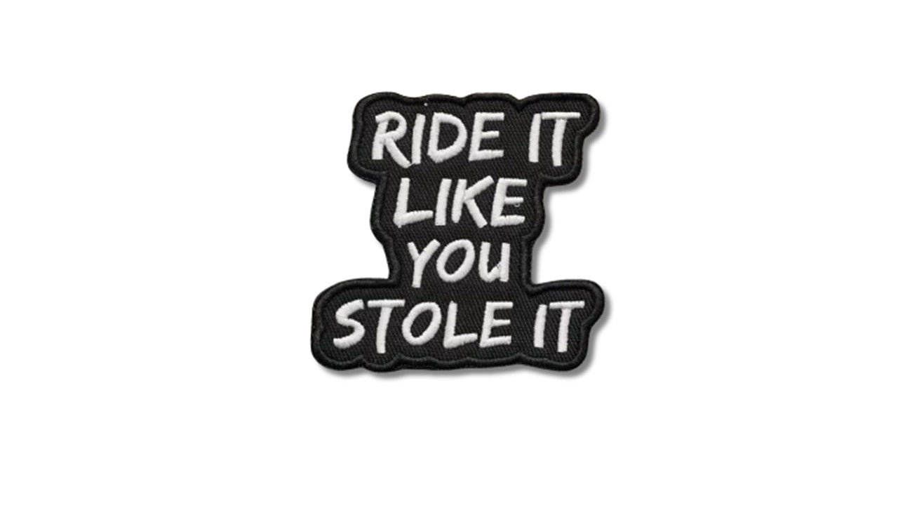 Ride It Like You Stole It Iron-On Patch - Black & White Embroidered Badge