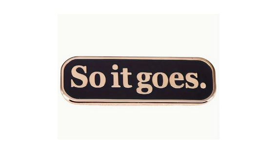 So it goes Enamel Pin - Novelty•ish