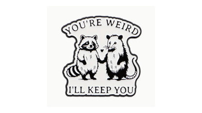 You're Weird, I'll Keep You Enamel Pin
