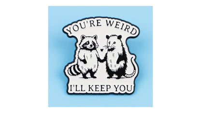 You're Weird, I'll Keep You Enamel Pin