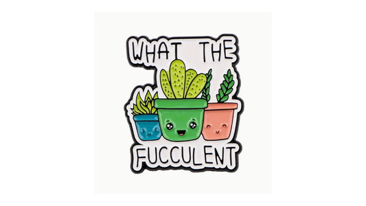 What the Fucculent? Succulent Pin